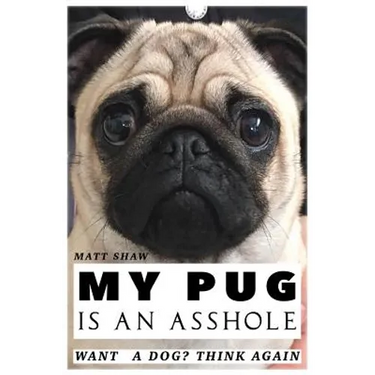 My Pug is an Asshole