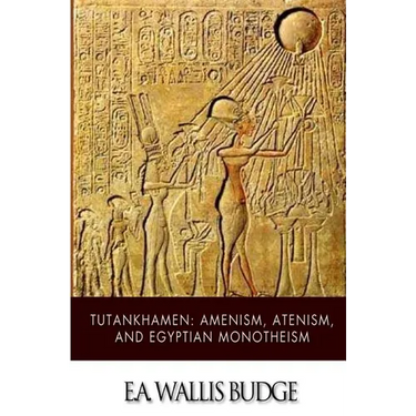 Tutankhamen: Amenism, Atenism, and Egyptian Monotheism