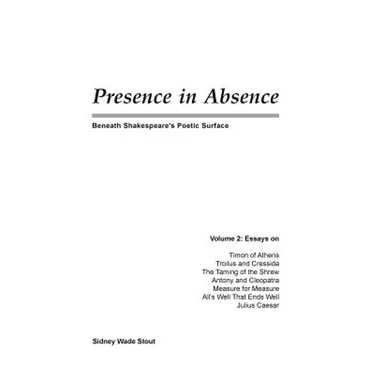 Presence in Absence: Beneath Shakespeare's Poetic Surface