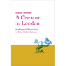 Centaur in London: Reading and Observation in Early Modern Science
