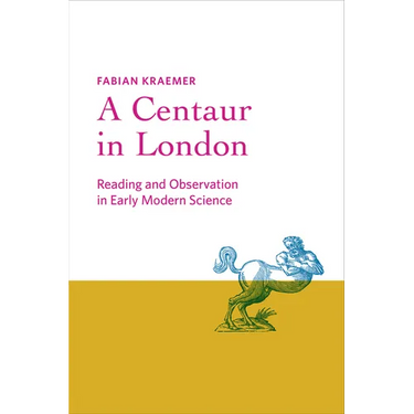 Centaur in London: Reading and Observation in Early Modern Science