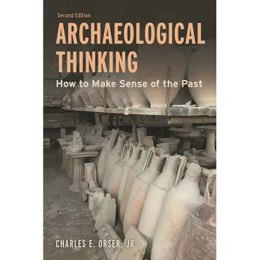Archaeological Thinking: How to Make Sense of the Past
