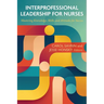 Interprofessional Leadership for Nurses: Mastering Knowledge, Skills, and Attitudes for Success