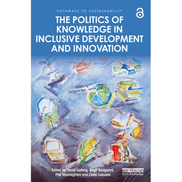 The Politics of Knowledge in Inclusive Development and Innovation