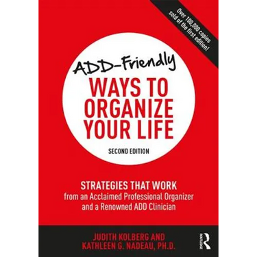 ADD-Friendly Ways to Organize Your Life: Strategies that Work from an Acclaimed Professional Organizer and a Renowned ADD Clinician