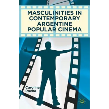 Masculinities in Contemporary Argentine Popular Cinema