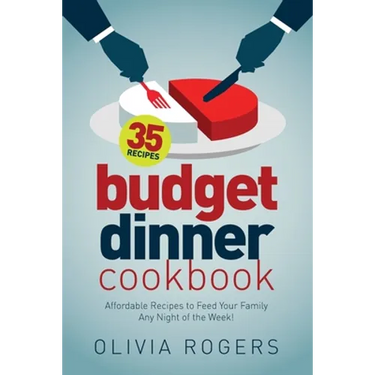Budget Dinner Cookbook (2nd Edition): 35 Affordable Recipes to Feed Your Family Any Night of the Week!