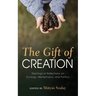 The Gift of Creation: Theological Reflections on Ecology, Metaphysics, and Politics