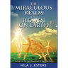 The Miraculous Realm of Heaven on Earth: Living Life on the Other Side of Resurrection