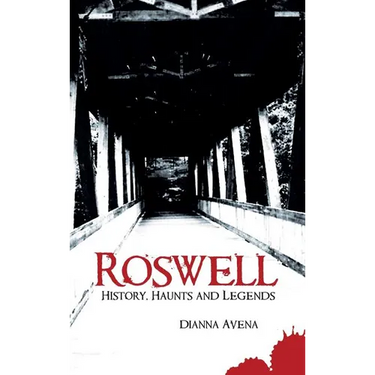 Roswell: History, Haunts and Legends