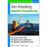 Sea Kayaking Maryland's Chesapeake Bay: Day Trips on the Tidal Tributarie and Coastlines of the Western and Eastern Shore