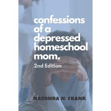 Confessions of a Depressed Homeschool Mom: 2nd Edition