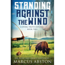 Standing Against The Wind (A Dying Truth Exposed, Book Two)