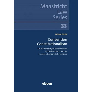 Convention Constitutionalism: On the Necessity of Judicial Review by the European Court for European Democratic Governance Volume 33