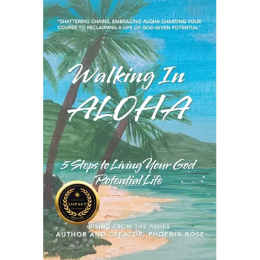 Walking In ALOHA: 5 Steps to Living Your God Potential Life