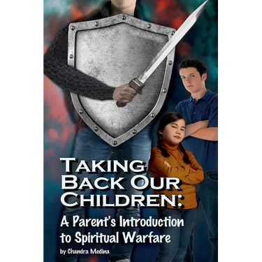 Taking Back Our Children: : A Parent's Guide to Spiritual Warfare