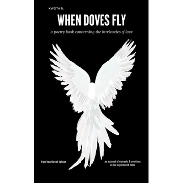 When Doves Fly: a poetry book concerning the intricacies of love