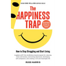 The Happiness Trap (Second Edition): How to Stop Struggling and Start Living