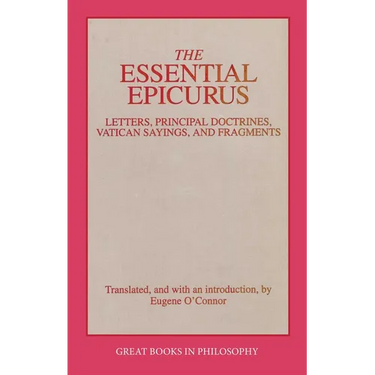 The Essential Epicurus: Letters, Principal Doctrines, Vatican Sayings, and Fragments