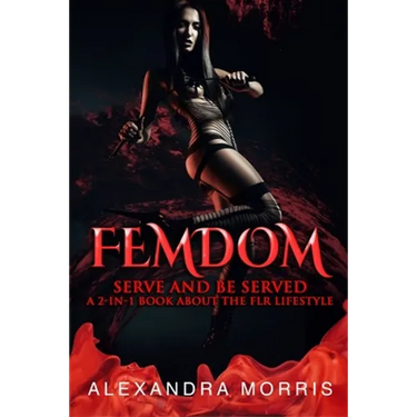 Femdom: Serve and Be Served A 2-in-1 Book About the FLR Lifestyle