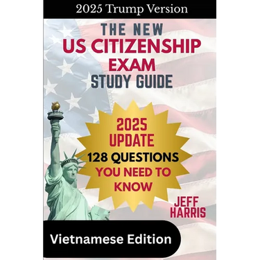 The New U.S. Citizenship Exam Study Guide - Vietnamese: 128 Questions You Need To Know