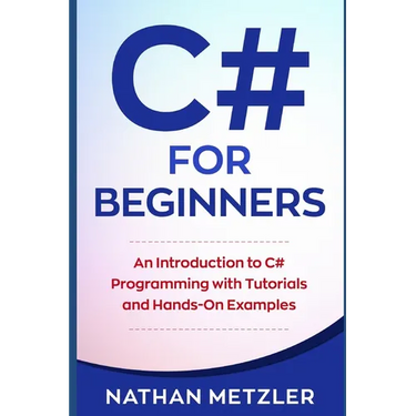 C# for Beginners: An Introduction to C# Programming with Tutorials and Hands-On Examples