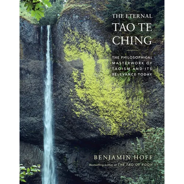 The Eternal Tao Te Ching: The Philosophical Masterwork of Taoism and Its Relevance Today
