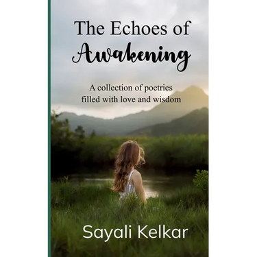 The Echoes of Awakening A collection of poetries filled with love and wisdom