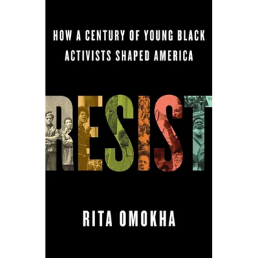 Resist: How a Century of Young Black Activists Shaped America