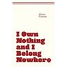I Own Nothing and I Belong Nowhere