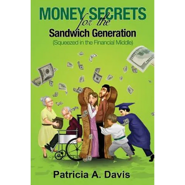 Money Secrets for the Sandwich Generation - Squeezed in the Financial Middle