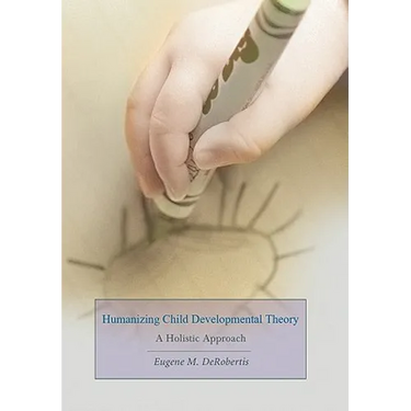 Humanizing Child Developmental Theory: A Holistic Approach