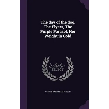The day of the dog, The Flyers, The Purple Parasol, Her Weight in Gold