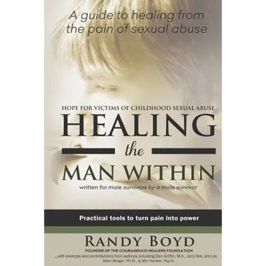 Healing the Man Within: Hope For Victims of Childhood Sexual Abuse