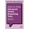How to Pass Advanced Verbal Reasoning Tests: Over 500 Practice Questions