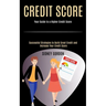 Credit Score: Successful Strategies to Build Great Credit and Increase Your Credit Score (Your Guide to a Higher Credit Score)