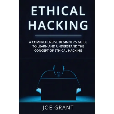Ethical Hacking: A Comprehensive Beginner's Guide to Learn and Understand the Concept of Ethical Hacking