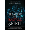 Breaking the Bastard Spirit: Why the church needs fathers now more than ever!