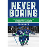 Never Boring: The Up and Down History of the Vancouver Canucks