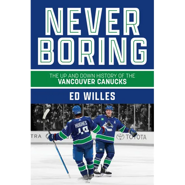 Never Boring: The Up and Down History of the Vancouver Canucks