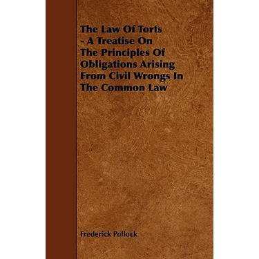 The Law of Torts - A Treatise on the Principles of Obligations Arising from Civil Wrongs in the Common Law