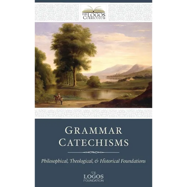 Grammar Catechisms: Philosophical, Theological, and Historical Foundations