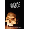 To Cast a Violent Shadow