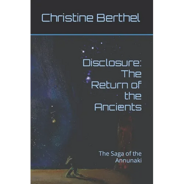 Disclosure: The Return of the Ancients: The Saga of the Annunaki