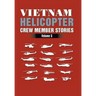 Vietnam Helicopter Crew Member Stories: Volume 5