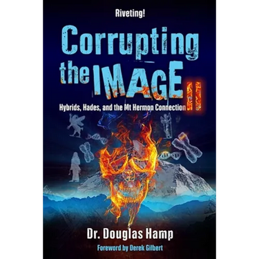 Corrupting the Image 2: Hybrids, Hades, and the Mt Hermon Connection