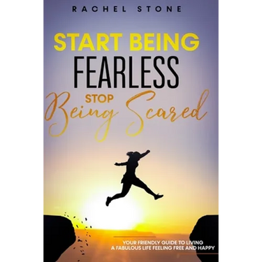 Start Being Fearless, Stop Being Scared: The ultimate guide to finding your purpose & changing your life. Be in pursuit of what sets your soul on fire