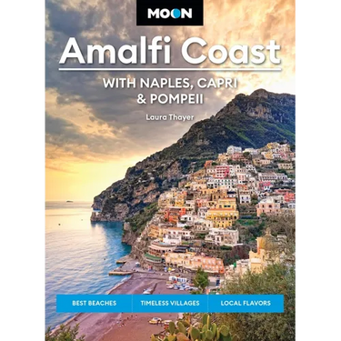 Moon Amalfi Coast: With Naples, Capri & Pompeii: Best Beaches, Timeless Villages, Local Flavors