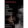 Impossible: The Case Against Lee Harvey Oswald (Volume Three)