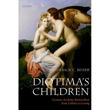 Diotima's Children: German Aesthetic Rationalism from Leibniz to Lessing